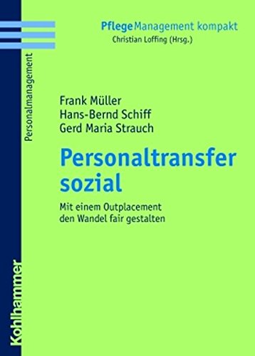 Personaltransfer sozial: Mit einem Outplacement den Wandel fair gestalten (PflegeManagement kompakt)