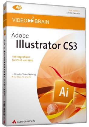 Adobe Illustrator CS3 - Video-Training - 12 Stunden Video-Training: Vektorgrafiken für Print und Web - 12 Stunden Video-Training (AW Videotraining Grafik/Fotografie)