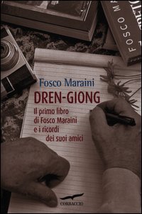 Dren-giong. Il primo libro di Fosco Maraini e i ricordi dei suoi amici Dren-giong. Il primo libro di Fosco Maraini e i ricordi dei suoi amici