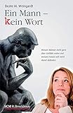 Ein Mann - kein Wort: Warum Männer nicht gern über Gefühle reden und warum Frauen sich nicht damit abfinden by Beate M. Weingardt