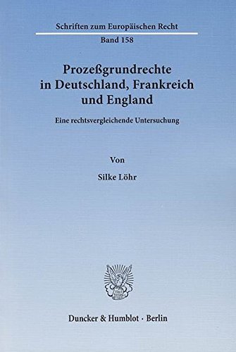 Prozeßgrundrechte in Deutschland, Frankreich und England.: Eine rechtsvergleichende Untersuchung. (Schriften zum Europäischen Recht)