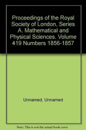 Proceedings of the Royal Society of London, Series A. Mathematical and Physical Sciences. Volume 419 Numbers 1856-1857