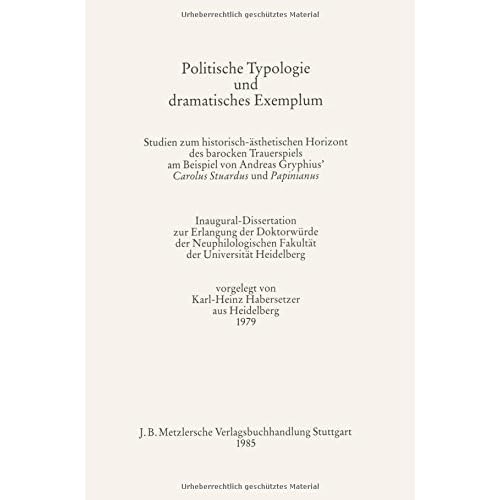 [PDF] Download Politische Typologie und dramatisches Exemplum. Studien zum historisch-ásthetischen Horizont des barocken Trauerspiels am Beispiel von Andreas Gryphius' Carolus Stuardus und Papinianus Kostenlos