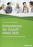 Kompetenzen der Zukunft - Arbeit 2030: Als lernende Organisation wettbewerbsfähig bleiben (Haufe Fachbuch) by Karl-Maria de Molina, Stephan Kaiser