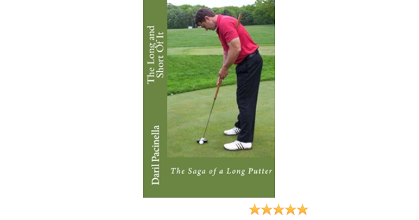 The Long And Short Of It Saga Of A Long Putter English Edition Ebook Pacinella Daril Amazon De Kindle Shop