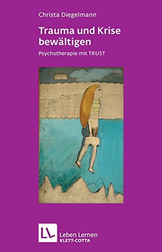 Download Trauma und Krise bewältigen. Psychotherapie mit TRUST (Leben Lernen 198) Download Trauma und Krise bewältigen. Psychotherapie mit TRUST (Leben Lernen 198)