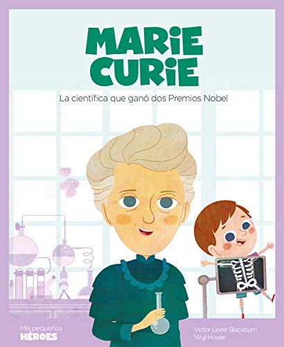 Marie Curie: La científica que ganó dos Premios Nobel (Mis pequeños héroes nº 8) (Spanish Edition)