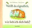 Weißt du eigentlich, wie lieb ich dich hab?