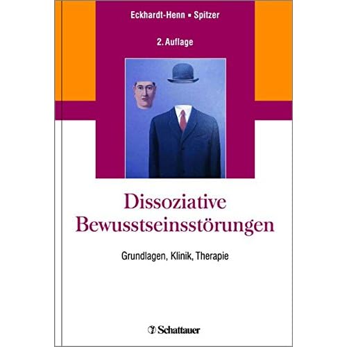 Dissoziative Bewusstseinsstörungen: Grundlagen, Klinik, Therapie Dissoziative Bewusstseinsstörungen: Grundlagen, Klinik, Therapie