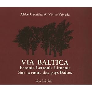 Via Baltica : Sur la route des pays baltes, Estonie, Lettonie, Lituanie Livre en Ligne - Telecharger Ebook