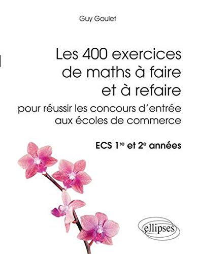 Télécharger Les 400 Exercices de Maths à Faire et à Refaire pour Réussir les Concours d'Entrée aux Écoles d Livre PDF Gratuit