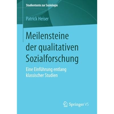 Meilensteine der qualitativen Sozialforschung: Eine Einführung entlang klassischer Studien (Studientexte zur Soziologie)