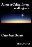 Image de Aliens in Celtic History and Legends: Cases from Britain (English Edition)