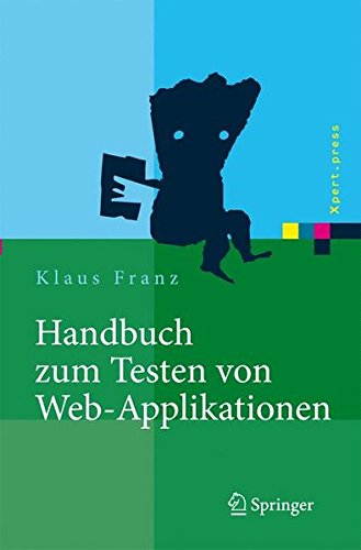 Handbuch zum Testen von Web-Applikationen: Testverfahren, Werkzeuge, Praxistipps (Xpert.press)