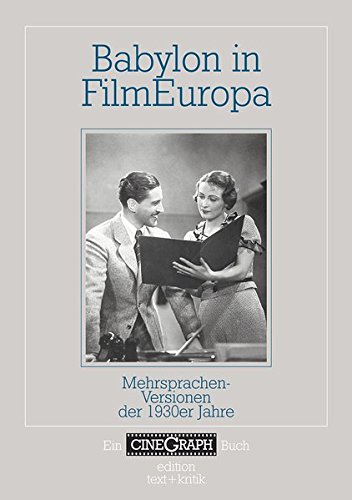 Babylon in FilmEuropa: Mehrsprachen-Versionen der 1930er Jahre (Ein CineGraph Buch)
