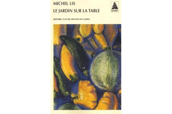 Le jardin sur la table: Histoire, culture, recettes de cuisine