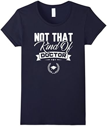 Women's Not That Kind Of Doctor Funny PhD Graduation Gift T-Shirt Medium Navy