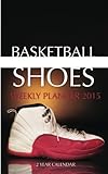  Basketball Shoes Weekly Planner 2015: 2 Year Calendar
