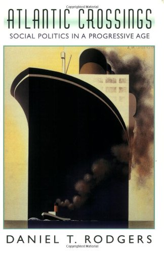 Atlantic Crossings - Social Politics in a Progressive Age