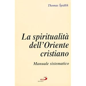 La spiritualità dell'Oriente cristiano. Manuale sistematico