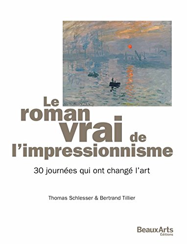 Download Le roman vrai de l'impressionnisme : 30 journées qui ont changé l'art Download Le roman vrai de l'impressionnisme : 30 journées qui ont changé l'art
