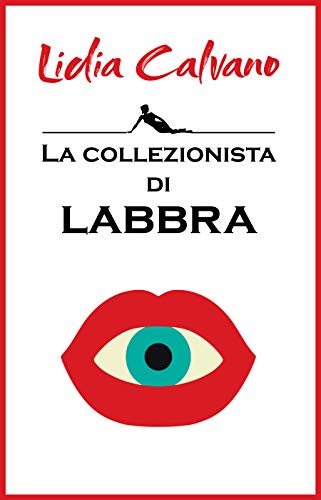 Lidia Calvano - La collezionista di labbra