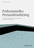 Professionelles Personalmarketing: Die richtigen Mitarbeiter für Ihr Unternehmen ansprechen und gewinnen (Haufe Fachbuch 4195) by Bernd Konschak