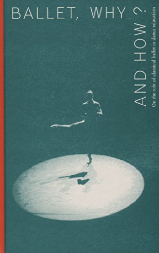 Ballet, Why and How?: on the role of classical ballet in dance education (ArtEZ Academia, 4)