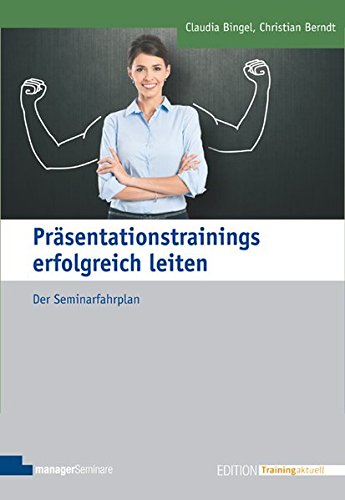 Download Präsentationstrainings erfolgreich leiten. Der Seminarfahrplan (Edition Training aktuell) Download Präsentationstrainings erfolgreich leiten. Der Seminarfahrplan (Edition Training aktuell)
