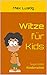 Witze für Kids: Supertolle Kinderwitze (Witze für Kids 2019, witze für kinder, witze für erstleser, witze schule, witze kinder, witzesammlung, witze deutsch, witze ab 10 jahre, witzige bücher) by 