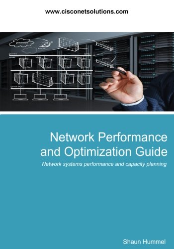 Network Performance and Optimization Guide: The Essential Network Performance Guide for CCNA, CCNP and CCIE Engineers (Design)