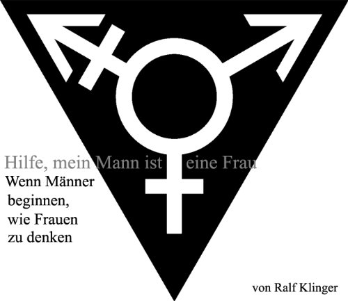 Hilfe,Mein Mann ist eine Frau (Wenn Männer beginnen wie Frauen zu denken)