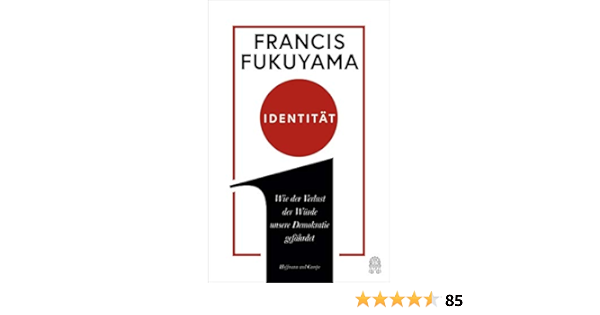 Identitat Wie Der Verlust Der Wurde Unsere Demokratie Gefahrdet Amazon De Fukuyama Francis Rullkotter Bernd Bucher
