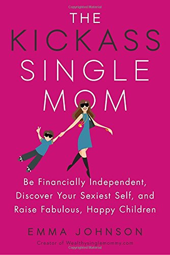 Download The Kickass Single Mom: Be Financially Independent, Discover Your Sexiest You, and Raise Fabulous, Happy Children Download The Kickass Single Mom: Be Financially Independent, Discover Your Sexiest You, and Raise Fabulous, Happy Children