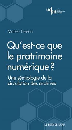 Qu'est-ce que le patrimoine numérique ? : Une sémiologie de la circulation des archives francais Qu'est-ce que le patrimoine numérique ? : Une sémiologie de la circulation des archives francais