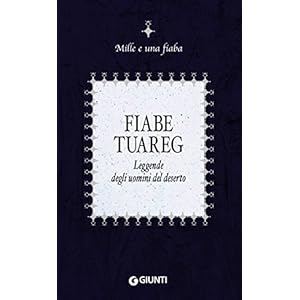 Fiabe tuareg: Leggende degli uomini del deserto (Mille e una fiaba Vol. 11) Fiabe tuareg: Leggende degli uomini del deserto (Mille e una fiaba Vol. 11)