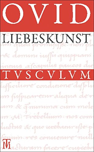 Preisvergleich Produktbild Liebeskunst / Ars amatoria: Überarbeitete Neuausgabe der Übersetzung von Niklas Holzberg. Lateinisch - Deutsch (Sammlung Tusculum)