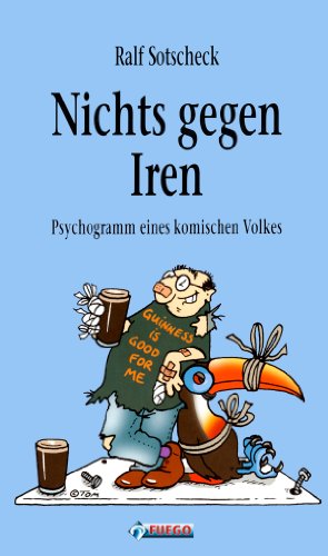 Download Nichts gegen Iren: Psychogramm eines komischen Volkes