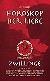Horoskop der Liebe - Sternzeichen Zwillinge: Geheime Wünsche, erotische Sehnsüchte und sexuelle Vorlieben der Zwillinge mit astral-erotischer Biokurve by 