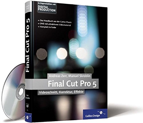 Final Cut Pro 5: Videoschnitt, Korrektur, Effekte (Galileo Design)