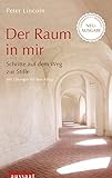 Der Raum in mir: Schritte auf dem Weg zur Stille. Mit Übungen für den Alltag. Überarbeitete und erweiterte Neuausgabe by 