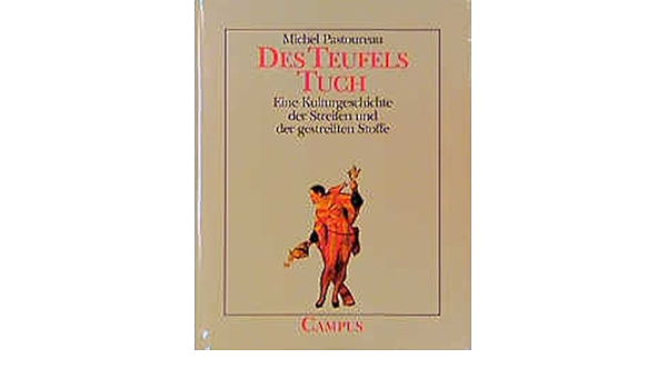 Des Teufels Tuch Eine Kulturgeschichte Der Streifen Und Der Gestreiften Stoffe Edition Pandora Amazon De Pastoureau Michel Knott Marie Luise Bucher