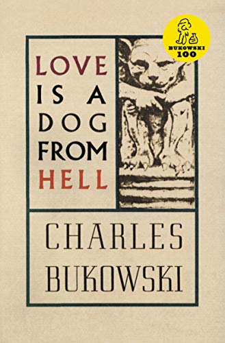 Love is a Dog From Hell: Charles Bukowski