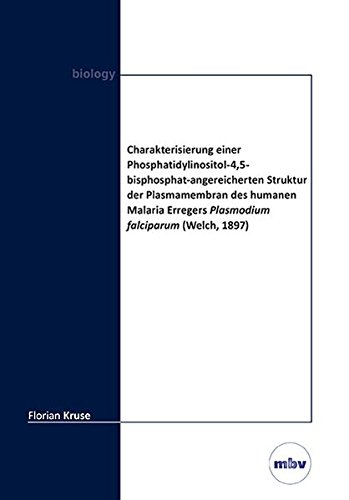 Charakterisierung einer Phosphatidylinositol-4,5-bisphosphat-angereicherten Struktur der Plasmamembran des humanen Malaria Erregers Plasmodium falciparum (Welch, 1897)