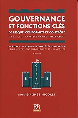 Gouvernance et fonctions clés de risque, conformité et contrôle dans les établissements financiers: Banques, assurances, sociétés et gestion règlementations européennes et françaises