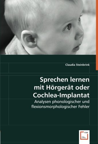 Preisvergleich Produktbild Sprechen lernen mit Hörgerät oder Cochlea-Implantat: Analysen phonologischer und flexionsmorphologischer Fehler