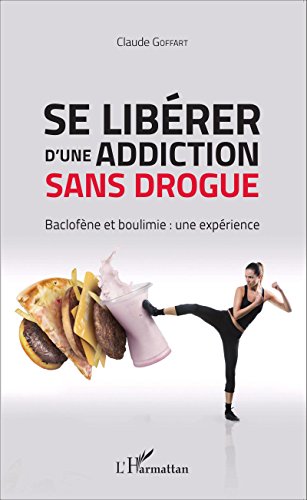 Se libérer d'une addiction sans drogue: Baclofène et boulimie : une expérience