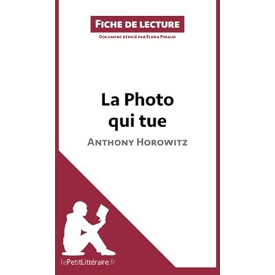 La Photo qui tue de Anthony Horowitz (Fiche de lecture): Résumé Complet Et Analyse Détaillée De L'oeuvre La Photo qui tue de Anthony Horowitz (Fiche de lecture): Résumé Complet Et Analyse Détaillée De L'oeuvre