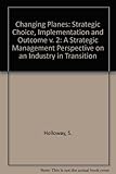 Image de Changing Planes: A Strategic Management Perspective on an Industry in Transition : Strategic Choice, Implementation, and Outcome: 002