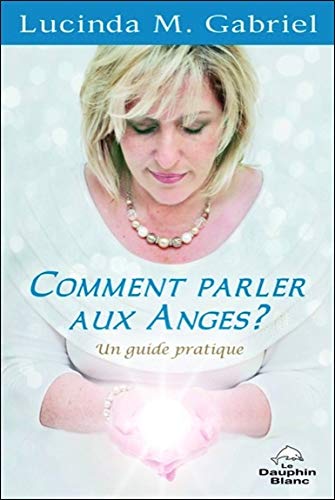 Comment parler aux Anges ? Un guide pratique Comment parler aux Anges ? Un guide pratique